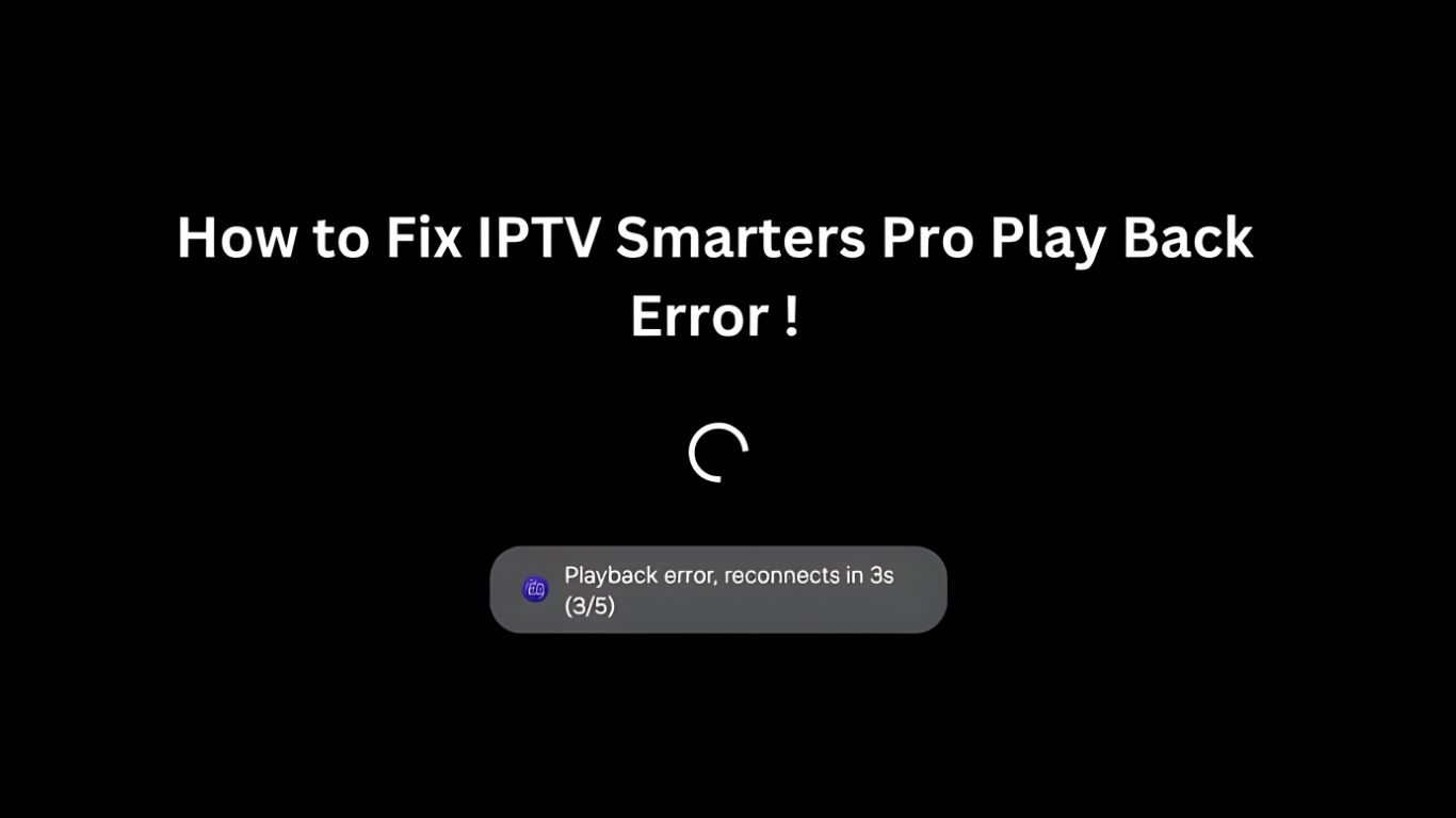 9 Ways to Fix IPTV Smarters Pro Playback Error 2025 | iptvuk.host