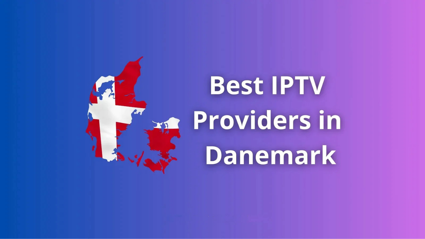 IPTV Subscription for Denmark Top IPTV Services Compared | iptvuk.host