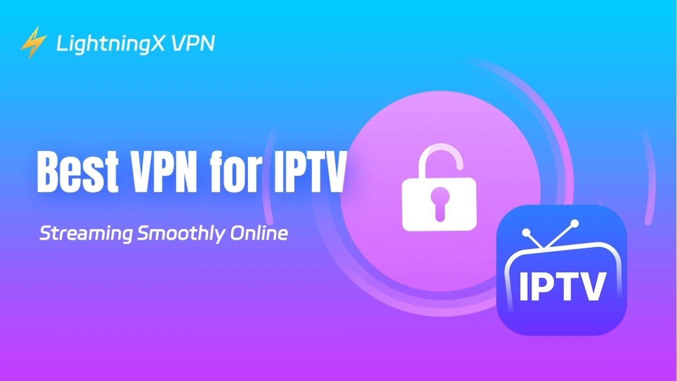 Best VPNs for IPTV Services in 2025