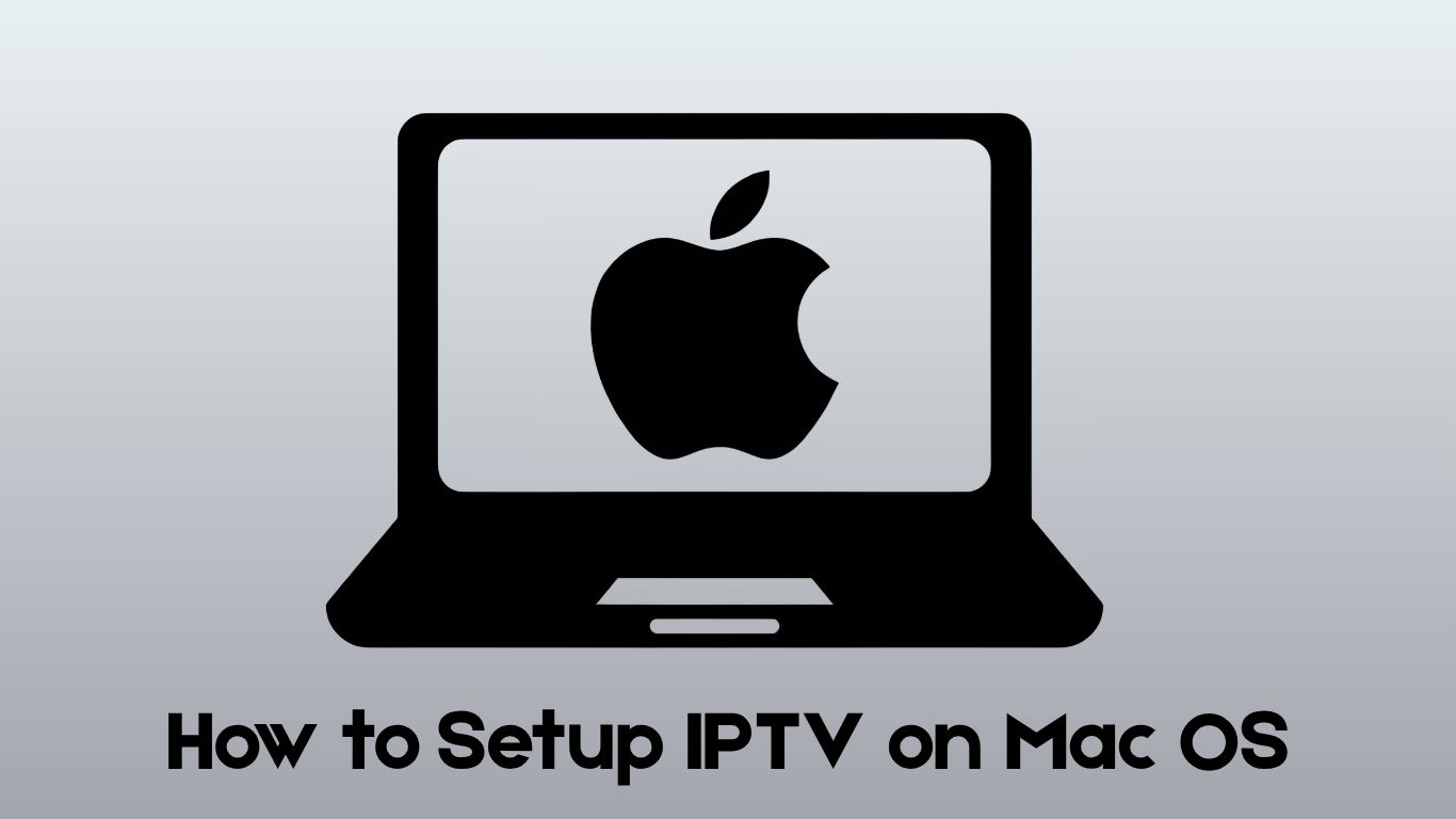 How to Setup IPTV on Mac OS | iptvuk.host