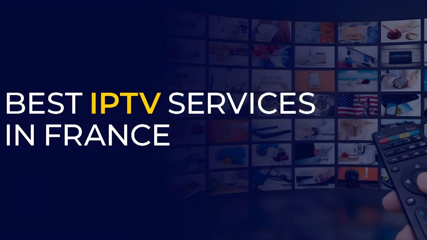 How to Watch French TV Channels via IPTV from the UK