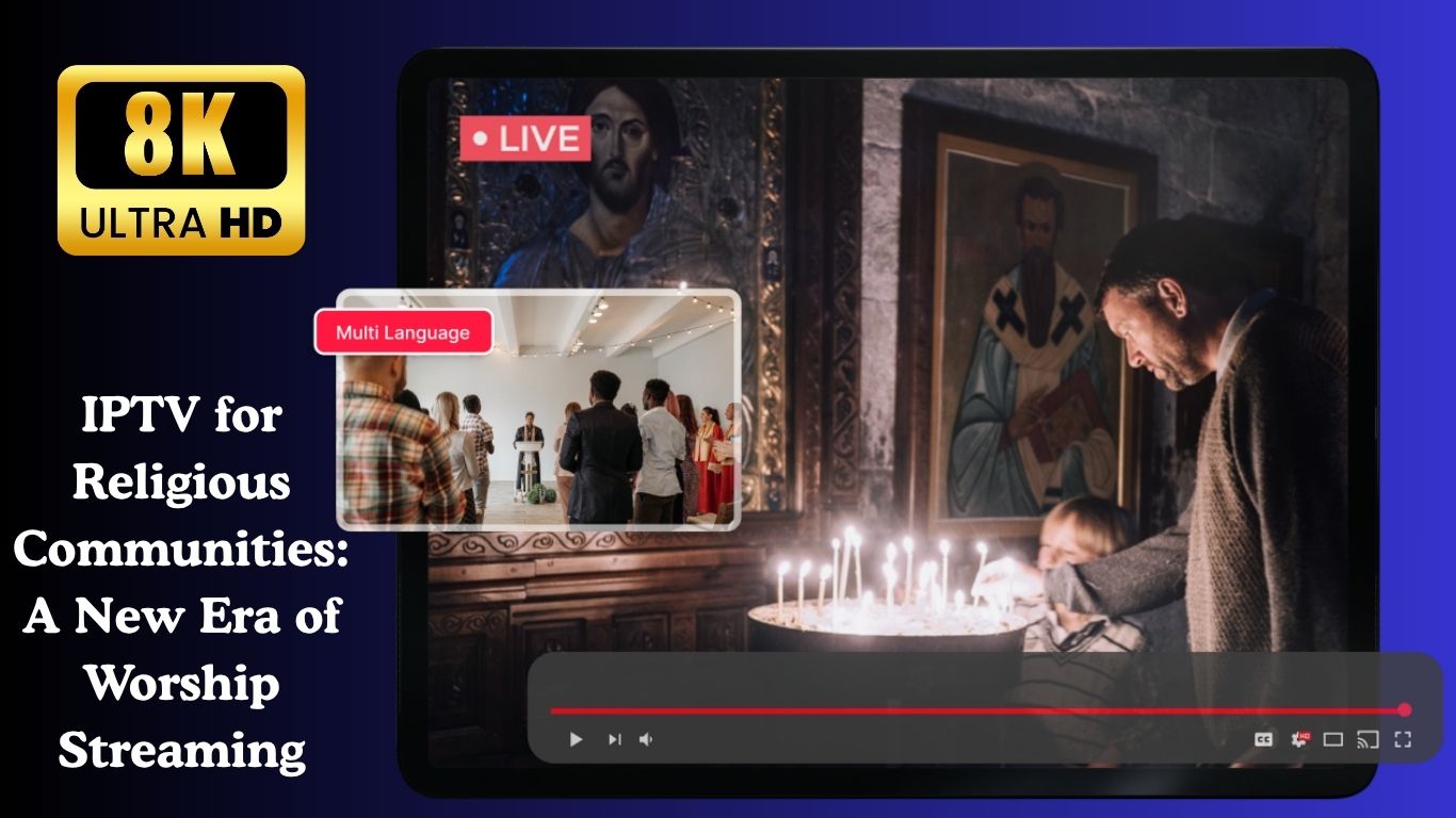 IPTV for Religious Communities: A New Era of Worship Streaming | iptvu