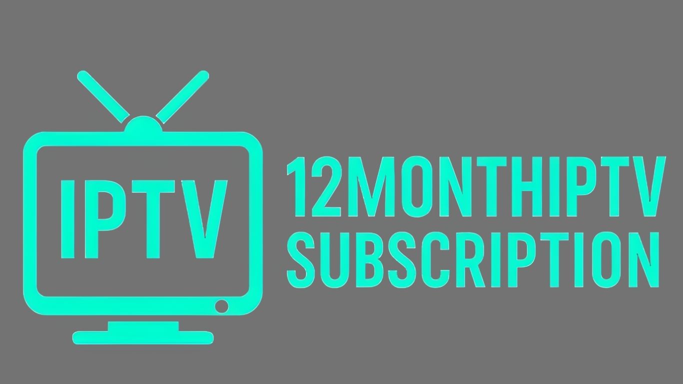 Ultimate Guide to IPTV 12 Months Subscription