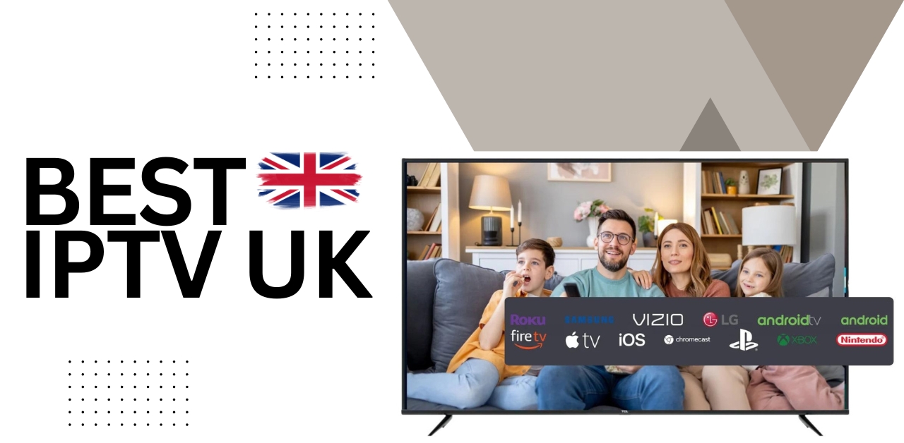 Best IPTV UK Complete Guide for Premium Streaming Entertainment