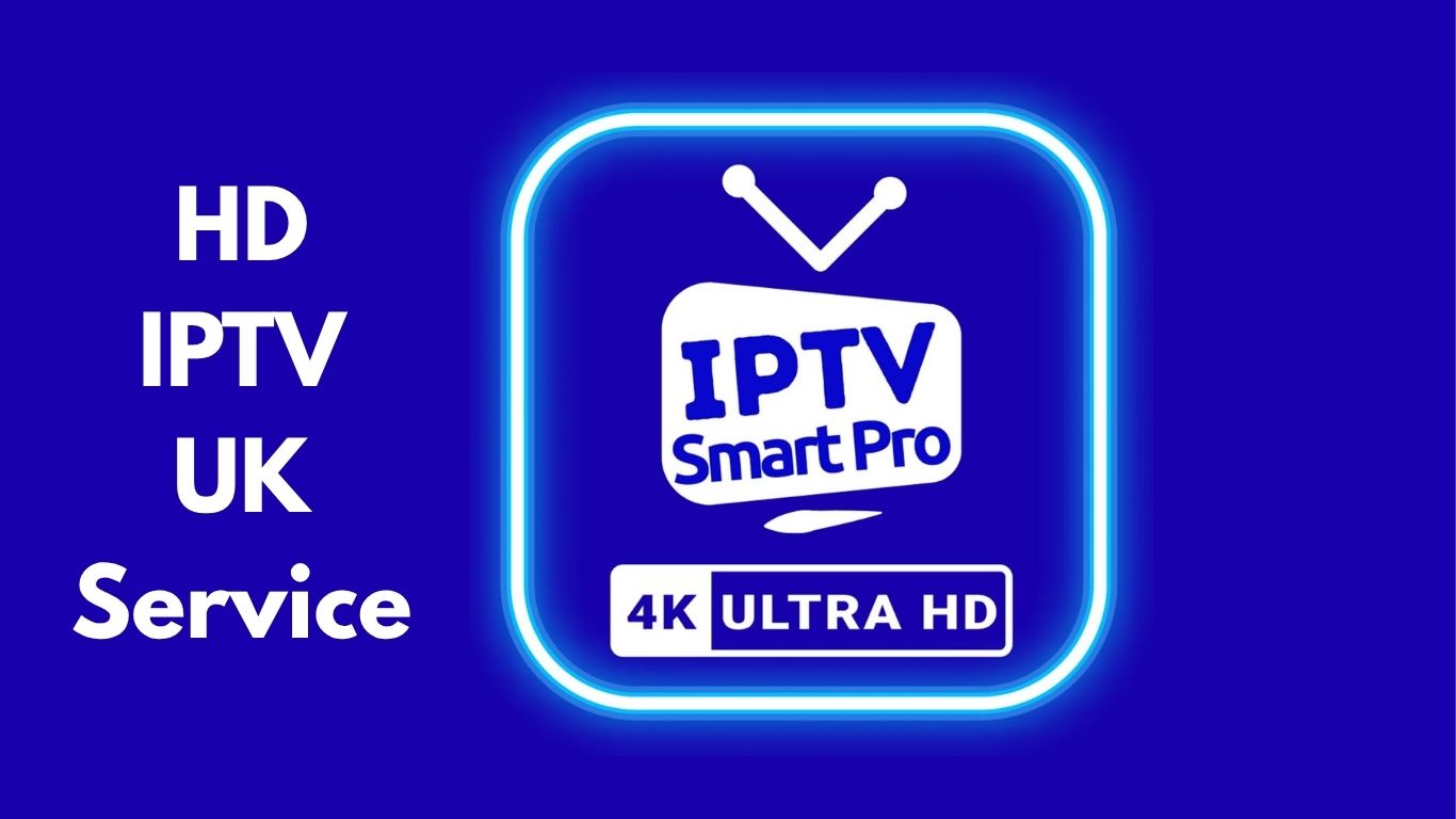 HD IPTV UK Service 10 Powerful Benefits of Choosing IPTV UK for Premium Streaming in 2026