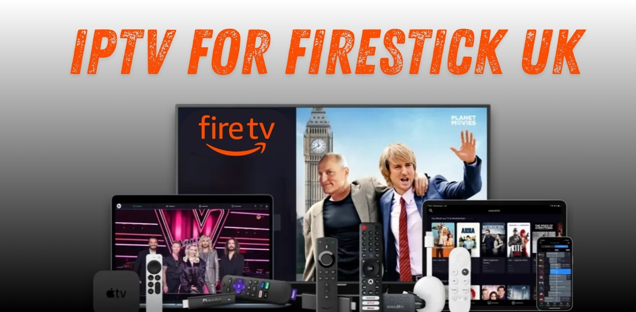 IPTV for Firestick UK 15 Powerful Reasons It’s Changing Home Entertainment