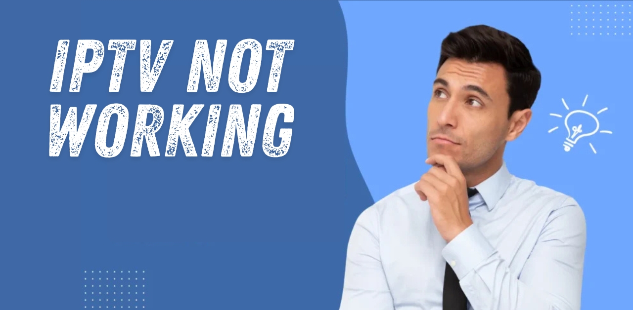 IPTV Not Working 15 Powerful Solutions.
