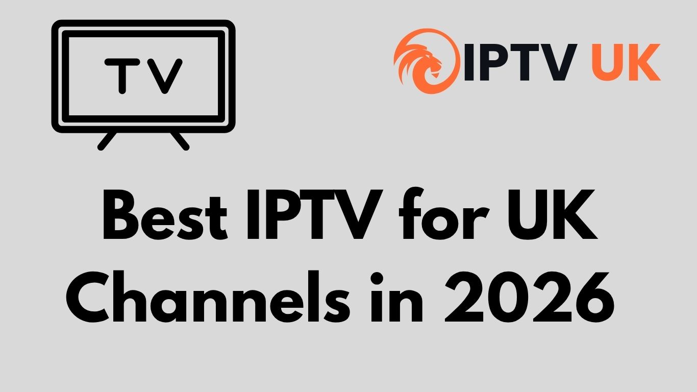 Best IPTV for UK Channels in 2026  7 Powerful Services for Buffer Free Streaming