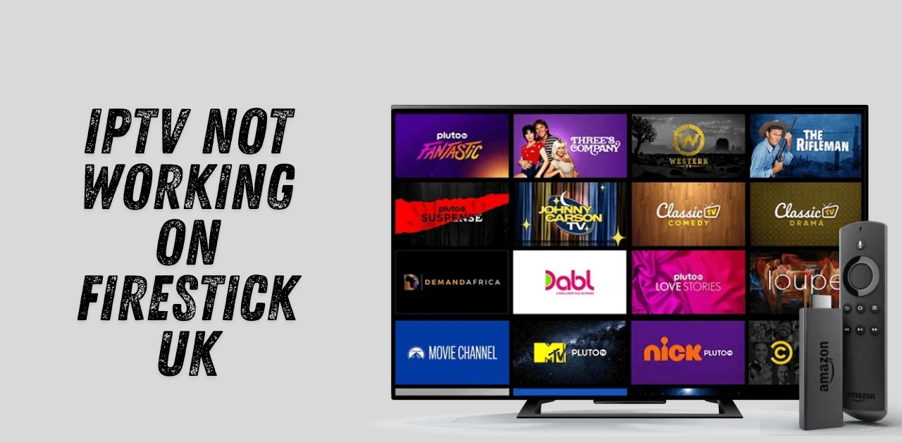 IPTV Not Working on Firestick UK Complete Troubleshooting Guide